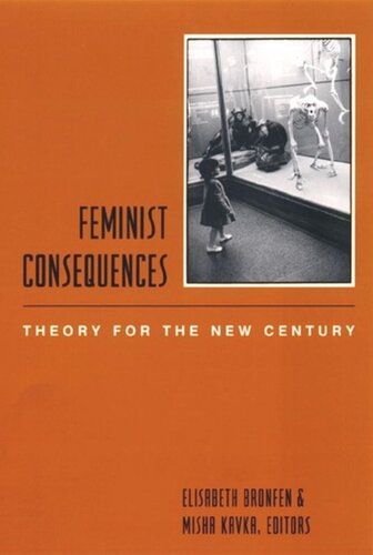 Feminist Consequences Theory For The New Century Elisabeth Bronfen Editor Misha Kavka Editor