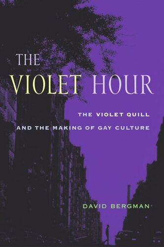 The Violet Hour The Violet Quill And The Making Of Gay Culture David Bergman