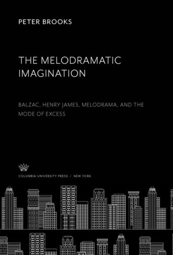 The Melodramatic Imagination Balzac Henry James Melodrama And The Mode Of Excess Peter Brooks