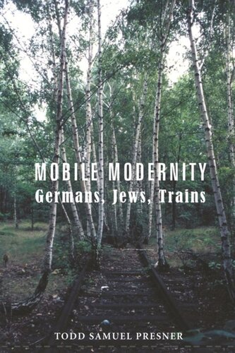 Mobile Modernity Germans Jews Trains Todd Presner