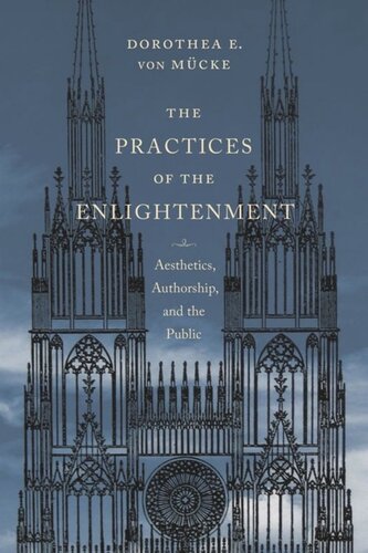 The Practices Of The Enlightenment Aesthetics Authorship And The Public Dorothea Von Mcke
