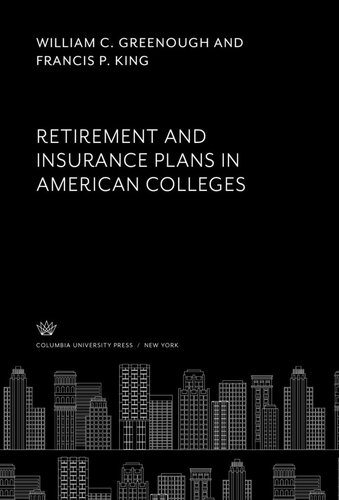 Retirement And Insurance Plans In American Colleges William C Greenough Francis P King
