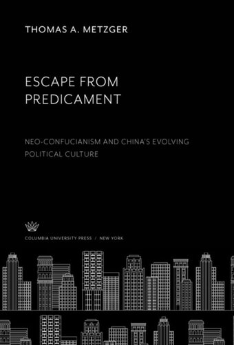 Escape From Predicament Neoconfucianism And Chinas Evolving Political Culture Thomas A Metzger