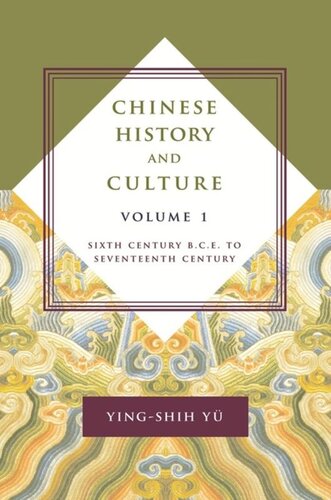 Chinese History And Culture Sixth Century Bce To Seventeenth Century Volume 1 Yingshih Y Editor Josephine Chiuduke Editor Michael Duke Editor