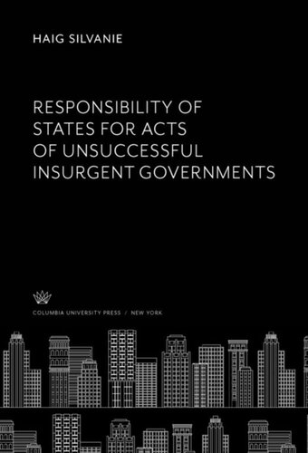 Responsibility Of States For Acts Of Unsuccessful Insurgent Governments Haig Silvanie