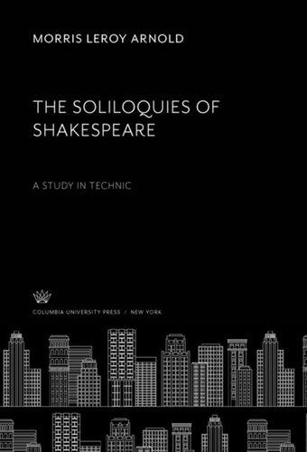 The Soliloquies Of Shakespeare A Study In Technic Morris Leroy Arnold