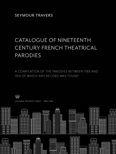 Catalogue Of Nineteenth Century French Theatrical Parodies A Compilation Of The Parodies Between 1789 And 1914 Of Which Any Record Was Found Seymour Travers