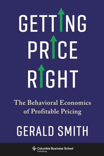Getting Price Right The Behavioral Economics Of Profitable Pricing Gerald Smith