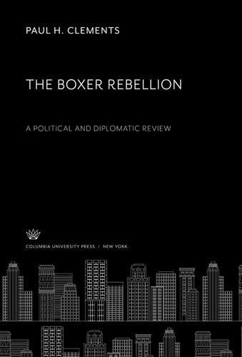 The Boxer Rebellion A Political And Diplomatic Review Paul H Clements