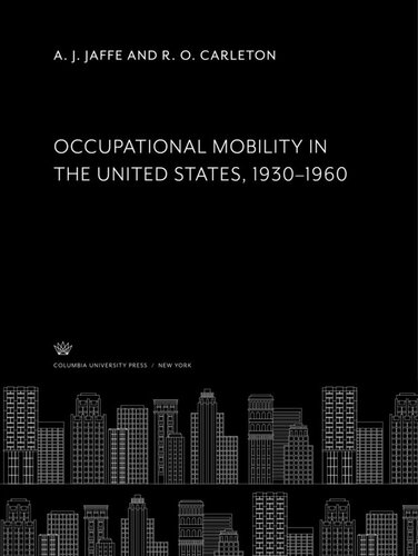 Occupational Mobility In The United States 19301960 A J Jaffe R O Carleton Seymour L Wolfbein
