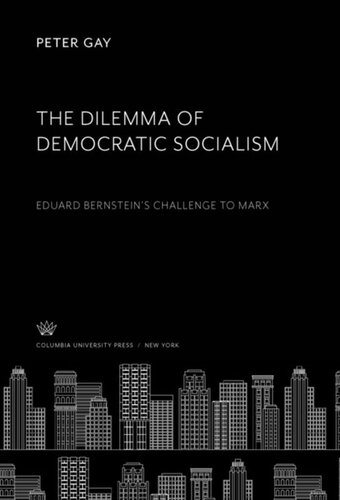 The Dilemma Of Democratic Socialism Eduard Bernsteins Challenge To Marx Peter Gay