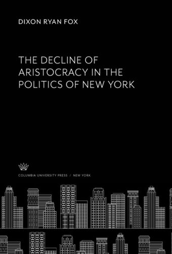 The Decline Of Aristocracy In The Politics Of New York Dixon Ryan Fox