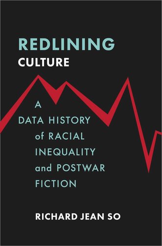 Redlining Culture A Data History Of Racial Inequality And Postwar Fiction Richard Jean So