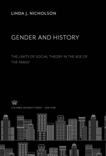 Gender And History The Limits Of Social Theory In The Age Of The Family Linda J Nicholson