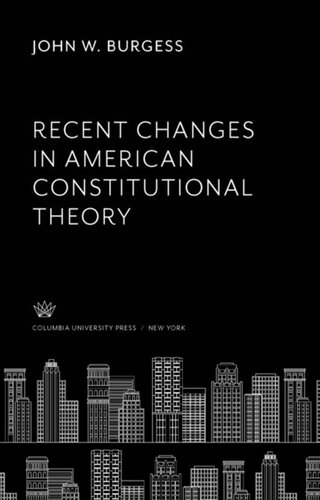 Recent Changes In American Constitutional Theory John W Burgess