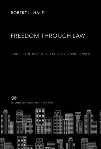 Freedom Through Law Public Control Of Private Governing Power Robert L Hale
