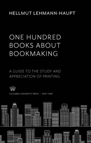 One Hundred Books About Bookmaking A Guide To The Study And Appreciation Of Printing Hellmut Lehmannhaupt