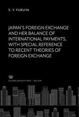 Japans Foreign Exchange And Her Balance Of International Payments With Special Reference To Recent Theories Of Foreign Exchange S Y Furuya