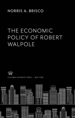 The Economic Policy Of Robert Walpole Norris A Brisco