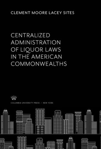 Centralized Administration Of Liquor Laws In The American Commonwealths Clement Moore Lacey Sites