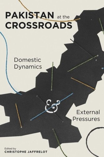 Pakistan At The Crossroads Domestic Dynamics And External Pressures Christophe Jaffrelot Editor