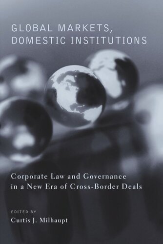 Global Markets Domestic Institutions Corporate Law And Governance In A New Era Of Crossborder Deals Curtis Milhaupt Editor