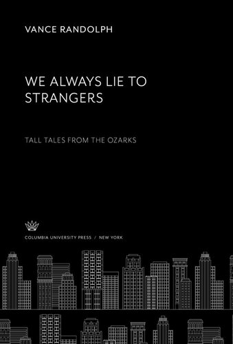 We Always Lie To Strangers Tall Tales From The Ozarks Vance Randolph Glen Rounds