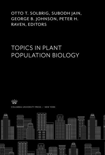 Topics In Plant Population Biology Otto T Solbrig Editor Subodh Jain Editor George B Johnson Editor Peter H Raven Editor