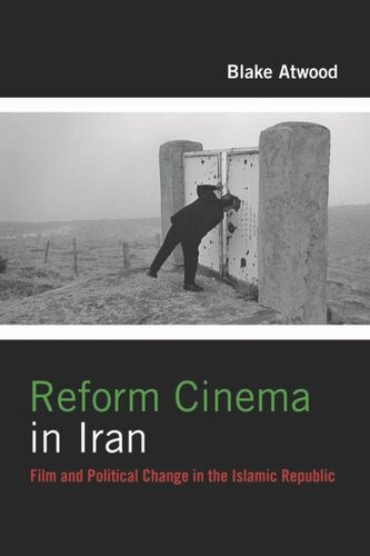 Reform Cinema In Iran Film And Political Change In The Islamic Republic Blake Atwood