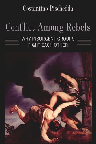 Conflict Among Rebels Why Insurgent Groups Fight Each Other Costantino Pischedda