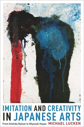 Imitation And Creativity In Japanese Arts From Kishida Ryusei To Miyazaki Hayao Michael Lucken Francesca Simkin