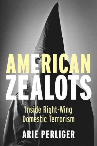 American Zealots Inside Rightwing Domestic Terrorism Arie Perliger