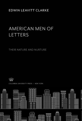 American Men Of Letters Their Nature And Nurture Edwin Leavitt Clarke