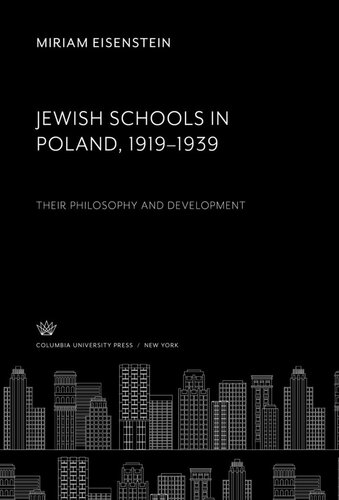 Jewish Schools In Poland 191939 Their Philosophy And Development Miriam Eisenstein