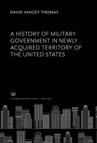A History Of Military Government In Newly Acquired Territory Of The United States David Yancey Thomas