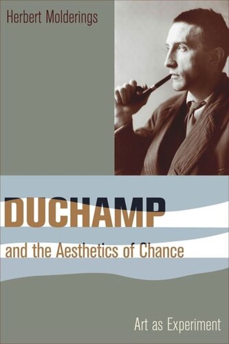 Duchamp And The Aesthetics Of Chance Art As Experiment Herbert Molderings John Brogden