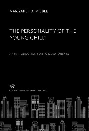 The Personality Of The Young Child An Introduction For Puzzled Parents Margaret A Ribble