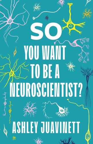 So You Want To Be A Neuroscientist Ashley Juavinett