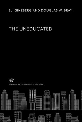The Uneducated Eli Ginzberg Douglas W Bray