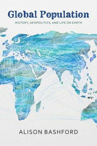 Global Population History Geopolitics And Life On Earth Alison Bashford