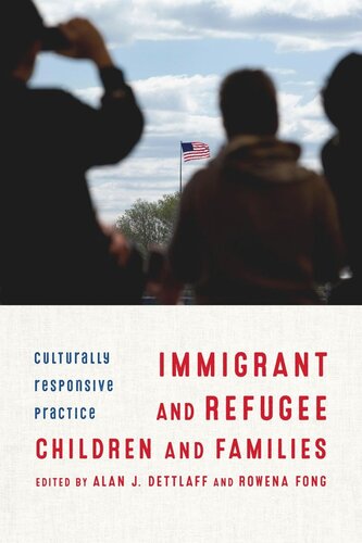 Immigrant And Refugee Children And Families Culturally Responsive Practice Alan Dettlaff Editor Rowena Fong Editor