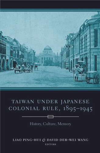 Taiwan Under Japanese Colonial Rule 18951945 History Culture Memory Pinghui Liao Editor David Derwei Wang Editor