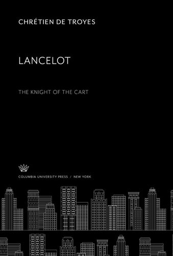 Lancelot The Knight Of The Cart Chrtien De Troyes W T H Jackson Deborah Webster Rogers