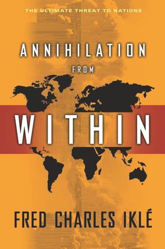 Annihilation From Within The Ultimate Threat To Nations Fred Charles Ikl