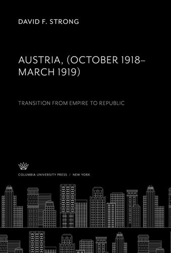 Austria October 1918march 1919 Transition From Empire To Republic David F Strong