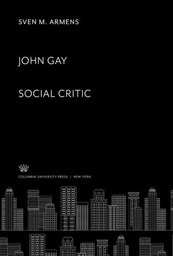 John Gay Social Critic Sven M Armens