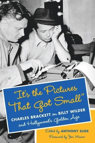 Its The Pictures That Got Small Charles Brackett On Billy Wilder And Hollywoods Golden Age Anthony Slide Editor Jim Moore Editor
