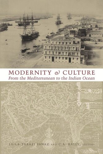 Modernity And Culture From The Mediterranean To The Indian Ocean Leila Fawaz Editor C A Bayly Editor Robert Ilbert Editor