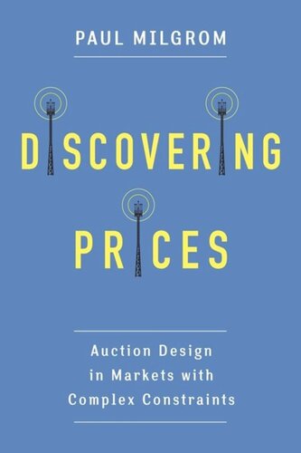 Discovering Prices Auction Design In Markets With Complex Constraints Paul Milgrom
