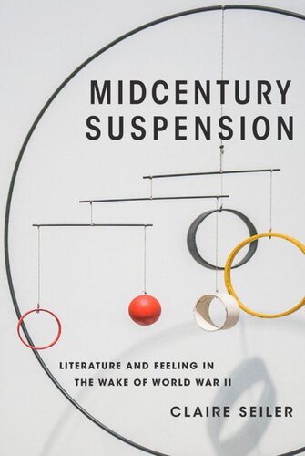 Midcentury Suspension Literature And Feeling In The Wake Of World War Ii Claire Seiler